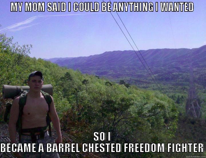 BARREL CHESTED FREEDOM FIGHTER - MY MOM SAID I COULD BE ANYTHING I WANTED SO I BECAME A BARREL CHESTED FREEDOM FIGHTER Misc