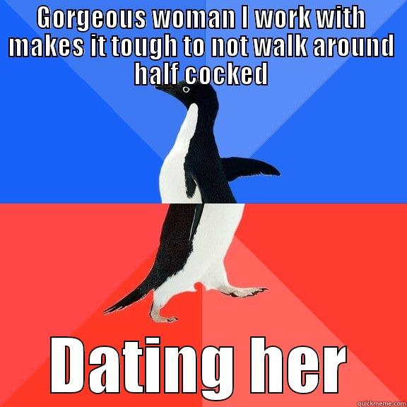 GORGEOUS WOMAN I WORK WITH MAKES IT TOUGH TO NOT WALK AROUND HALF COCKED DATING HER Socially Awkward Awesome Penguin