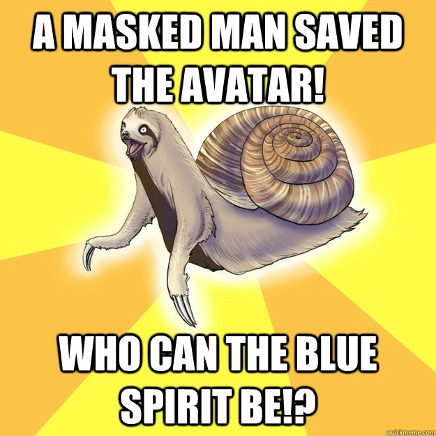 A MASKED MAN SAVED THE AVATAR! WHO CAN THE BLUE SPIRIT BE!?  Slow Snail-Sloth
