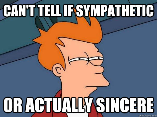 Can't tell if sympathetic or actually sincere   Futurama Fry