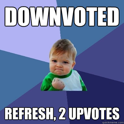 downvoted refresh, 2 upvotes  Success Kid