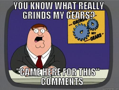 YOU KNOW WHAT REALLY GRINDS MY GEARS? 