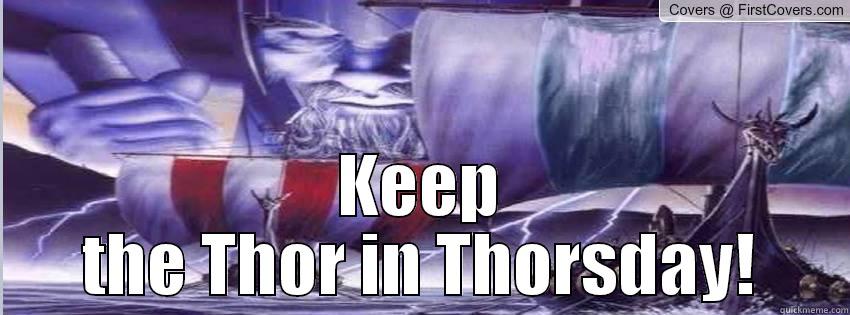  KEEP THE THOR IN THORSDAY! Misc