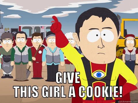  GIVE THIS GIRL A COOKIE! Captain Hindsight