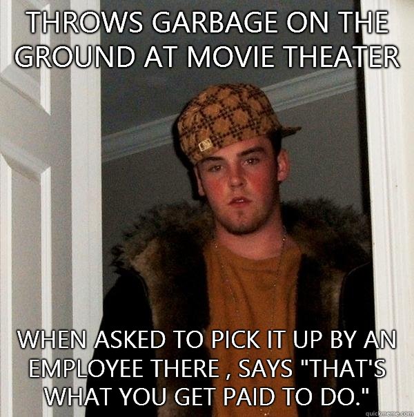 Throws garbage on the ground at movie theater When asked to pick it up by an employee there , says 