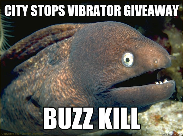 city stops vibrator giveaway buzz kill  Bad Joke Eel