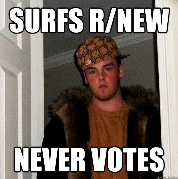 surfs r/new never votes  Scumbag Steve