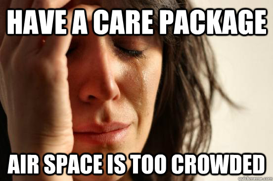 Have a care package Air Space is too crowded  First World Problems