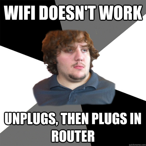 wifi doesn't work unplugs, then plugs in router - Family Tech Support