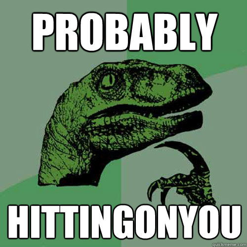 Probably hittingonyou  Philosoraptor