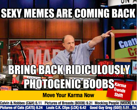 sexy memes are coming back bring back ridiculously photogenic boobs  Mad Karma with Jim Cramer