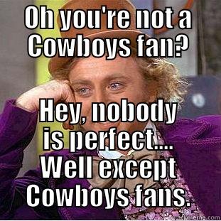 OH YOU'RE NOT A COWBOYS FAN? HEY, NOBODY IS PERFECT.... WELL EXCEPT COWBOYS FANS. Creepy Wonka