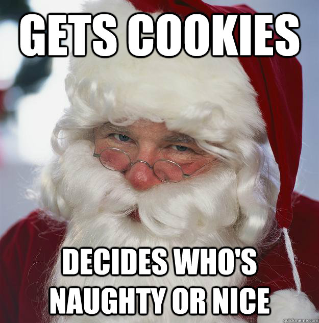 Gets Cookies decides who's naughty or nice  Scumbag Santa