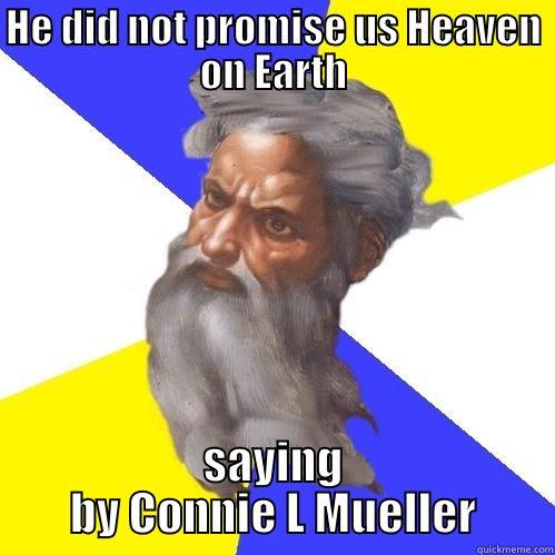 HE DID NOT PROMISE US HEAVEN ON EARTH SAYING BY CONNIE L MUELLER Advice God