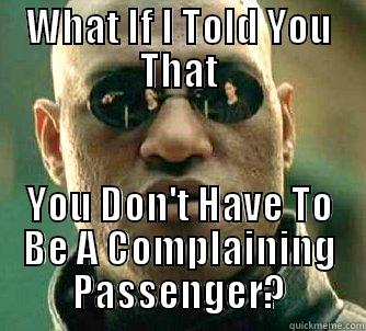 WHAT IF I TOLD YOU THAT YOU DON'T HAVE TO BE A COMPLAINING PASSENGER? Matrix Morpheus