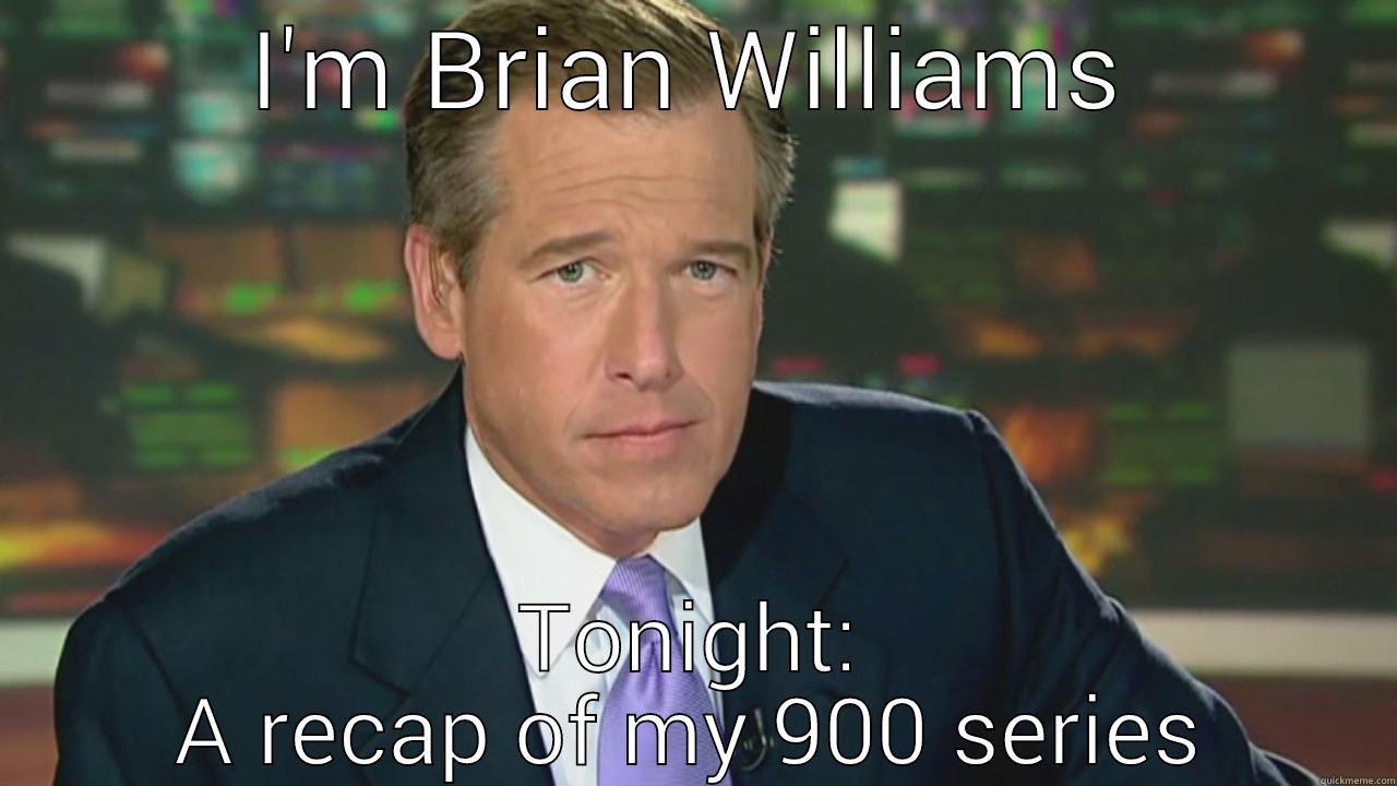 I'M BRIAN WILLIAMS TONIGHT: A RECAP OF MY 900 SERIES Misc