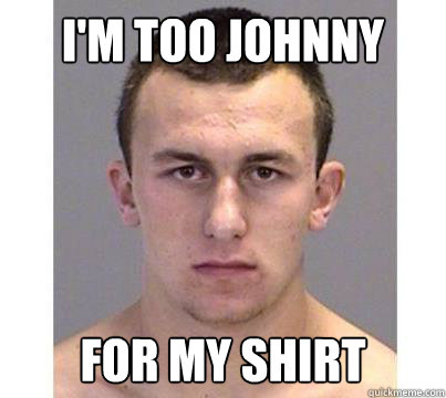 I'm too Johnny for my shirt  