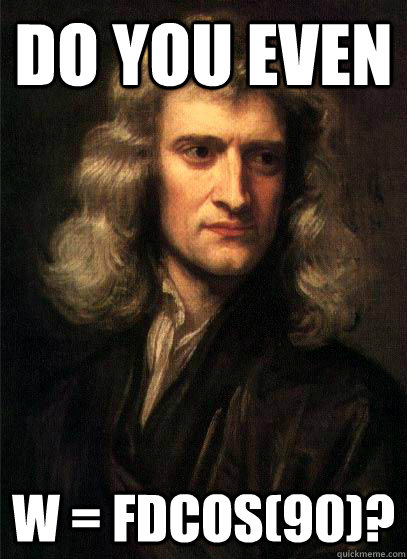 Do you even  W = Fdcos(90)?  Sir Isaac Newton