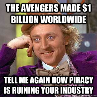 The Avengers made $1 Billion worldwide tell me again how piracy is ruining your industry   Condescending Wonka