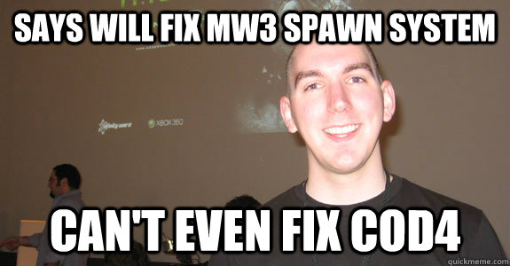 Says will fix Mw3 Spawn system Can't even fix Cod4 - Says will fix Mw3 Spawn system Can't even fix Cod4  Robert Bowling Last Stand