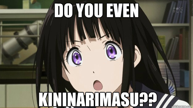 do you even kininarimasu?? - do you even kininarimasu??  DoYouEvenKininarimasu