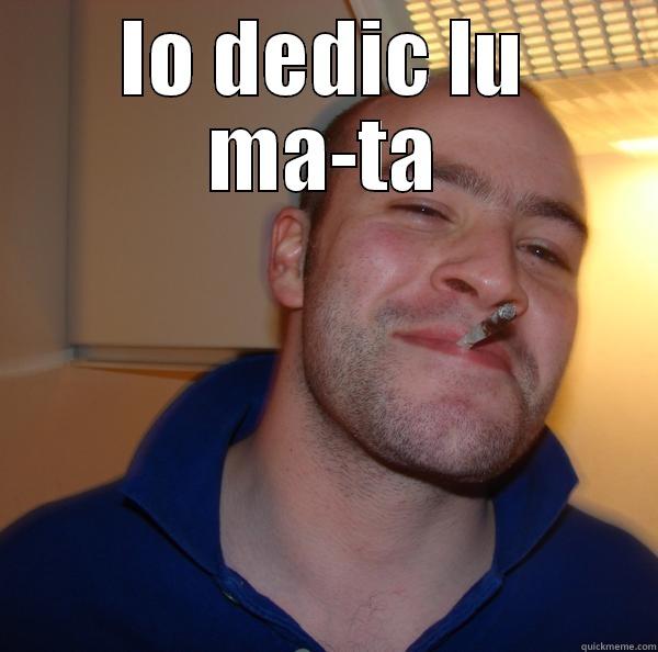 IO DEDIC LU MA-TA  Good Guy Greg 