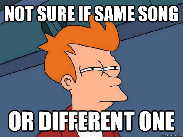 not sure if same song or different one - not sure if same song or different one  Futurama Fry