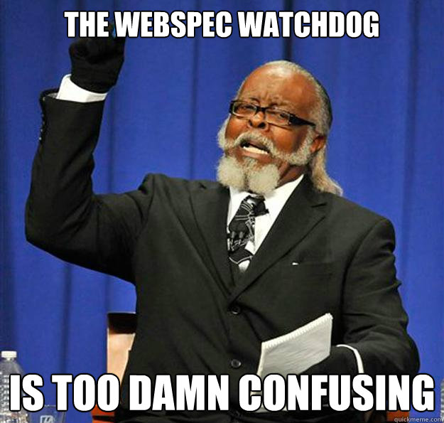 The WebSpec Watchdog Is too damn confusing - The WebSpec Watchdog Is too damn confusing  Jimmy McMillan