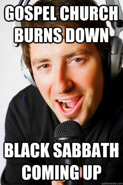 gospel church burns down Black Sabbath Coming up  inappropriate radio DJ