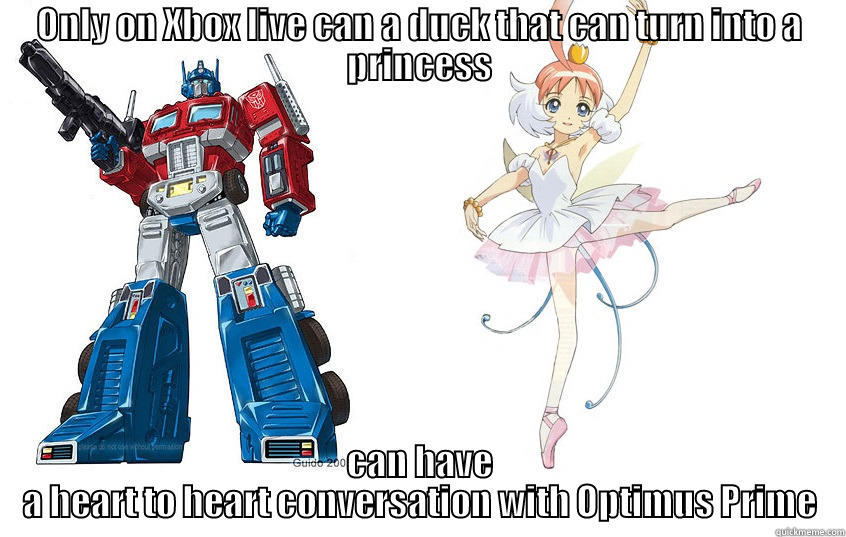 ONLY ON XBOX LIVE CAN A DUCK THAT CAN TURN INTO A PRINCESS CAN HAVE A HEART TO HEART CONVERSATION WITH OPTIMUS PRIME Misc