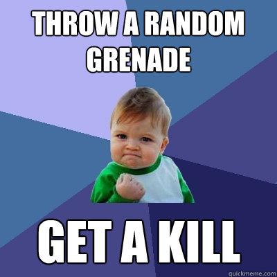 throw a random grenade get a kill - throw a random grenade get a kill  Success Kid