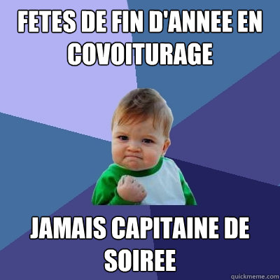 Fetes de fin d'annee en covoiturage jamais capitaine de soiree  Success Kid