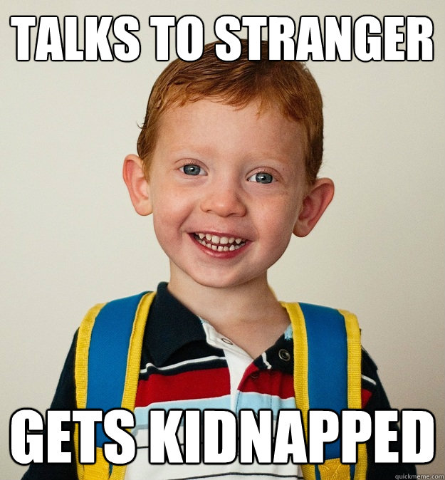 Talks to stranger gets kidnapped  