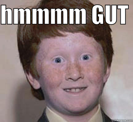 hmmmmmm gut!!  - HMMMM GUT   Over Confident Ginger