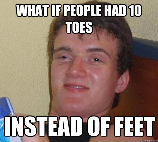 What if people had 10 toes Instead of feet  10 Guy