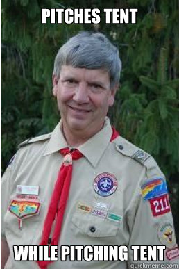 pitches tent while pitching tent  Harmless Scout Leader