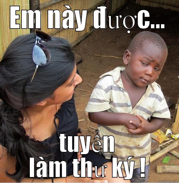 EM NÀY ĐƯỢC... TUYỂN LÀM THƯ KÝ ! Skeptical Third World Kid