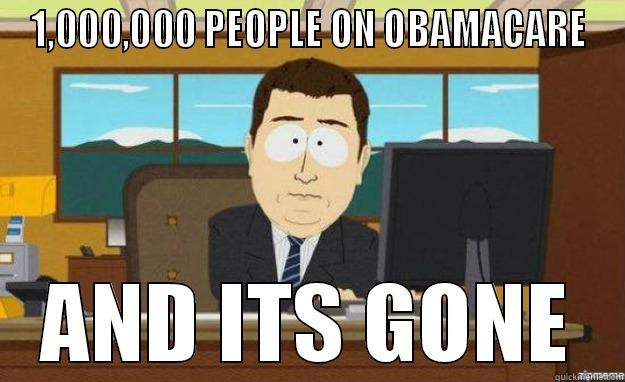 1,000,000 PEOPLE ON OBAMACARE AND ITS GONE aaaand its gone