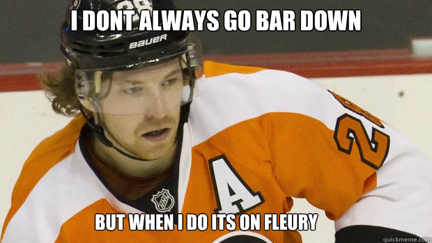 i dont always go bar down  but when i do its on fleury   Claude Giroux