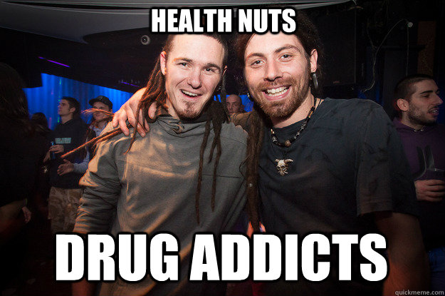 health nuts drug addicts  Cool Psytrance Bros