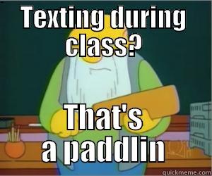 TEXTING DURING CLASS? THAT'S A PADDLIN Paddlin Jasper