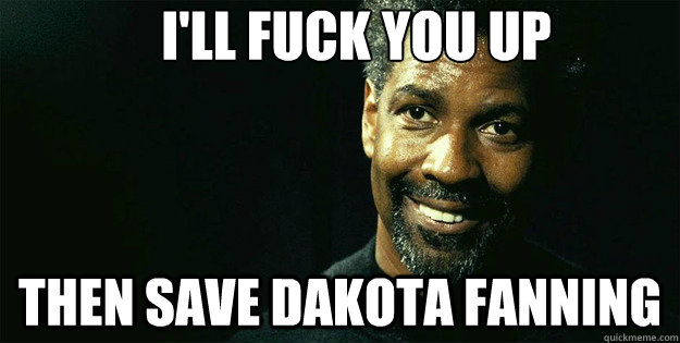 I'll fuck you up Then save dakota fanning  