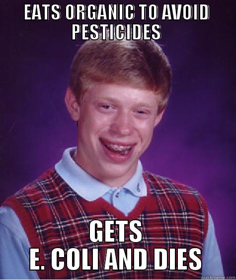 EATS ORGANIC TO AVOID PESTICIDES GETS E. COLI AND DIES Bad Luck Brian