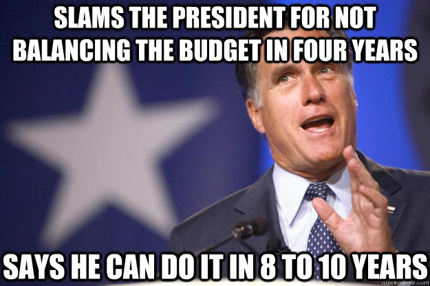 Slams the president for not balancing the budget in four years Says he can do it in 8 to 10 years - Slams the president for not balancing the budget in four years Says he can do it in 8 to 10 years  Mitt Romney