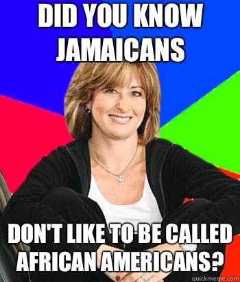 Did you know Jamaicans  Don't like to be called African Americans?  