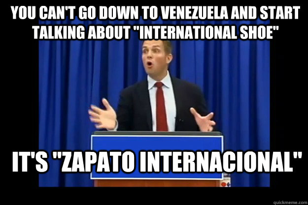 You can't go down to Venezuela and start talking about 