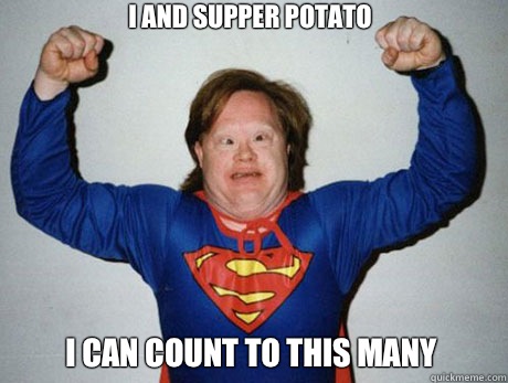 I and supper potato  I can count to this many  