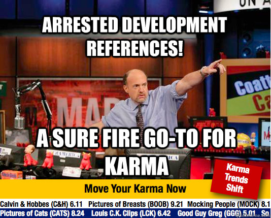 Arrested Development References! A sure fire go-to for Karma  Mad Karma with Jim Cramer