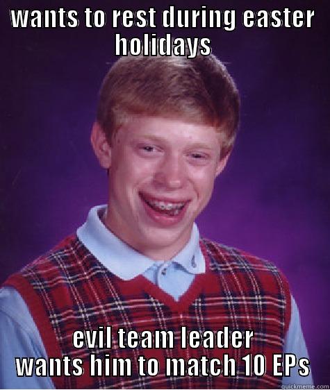 easter with AIESEC - WANTS TO REST DURING EASTER HOLIDAYS EVIL TEAM LEADER WANTS HIM TO MATCH 10 EPS Bad Luck Brian