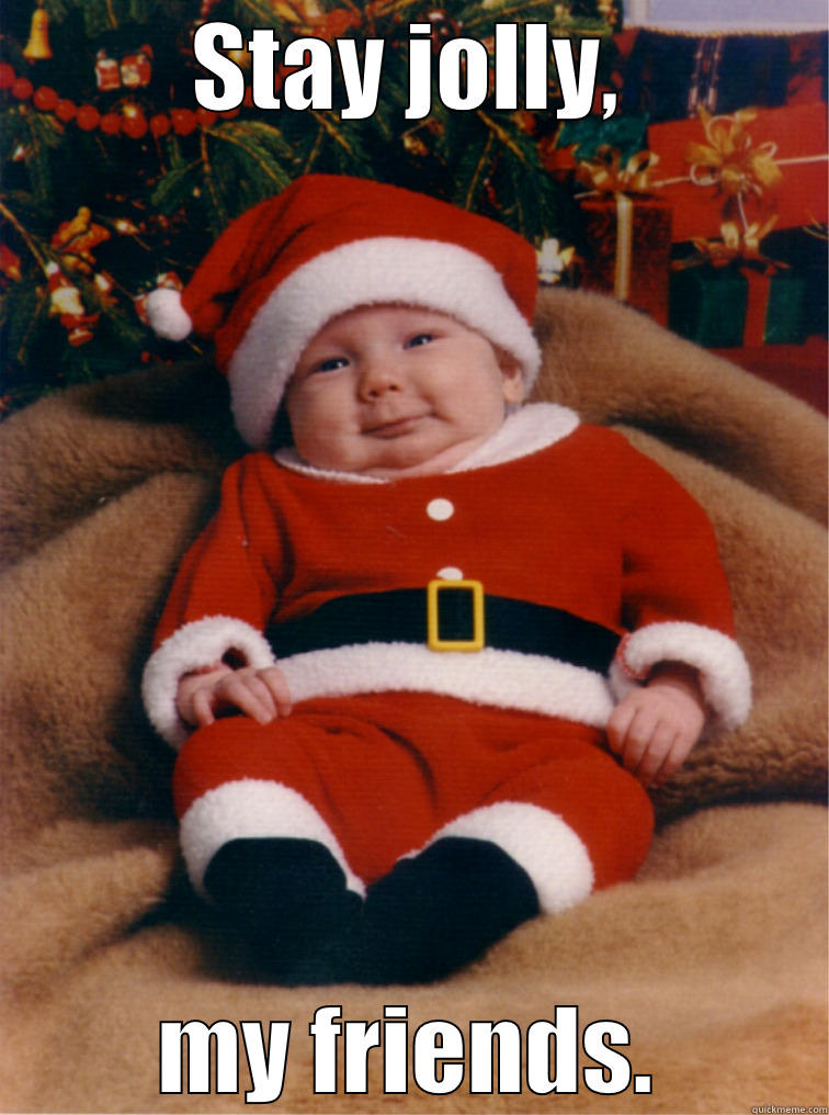 Baby Santa - STAY JOLLY, MY FRIENDS. Misc